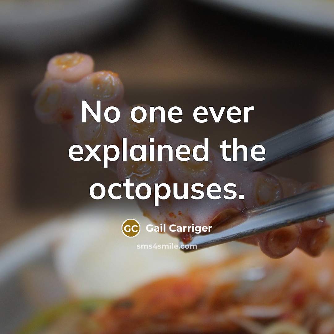 “No one ever explained the octopuses.” quote by Gail Carriger
