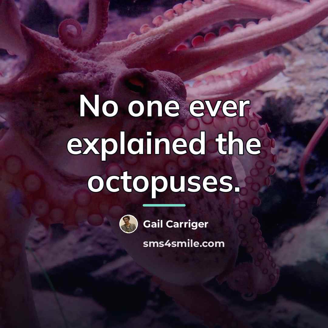 “No one ever explained the octopuses.…” quote by Gail Carriger