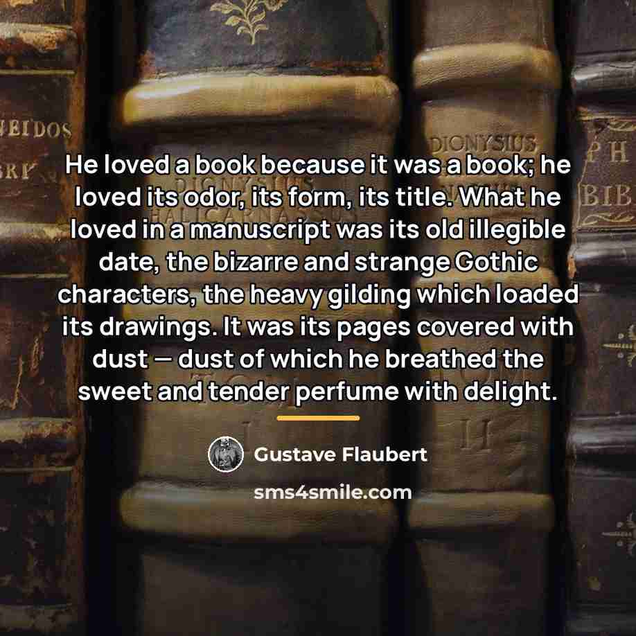 “He loved a book because it was a book; he…” quote by Gustave Flaubert