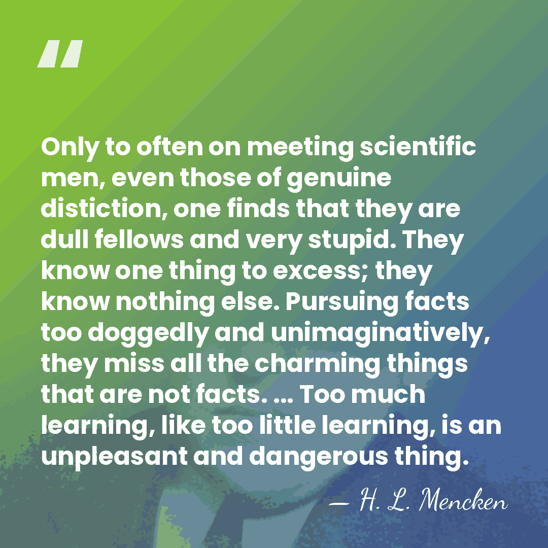 Only to often on meeting scientific men, even those of genuine distiction,&hellip; - H. L. Mencken