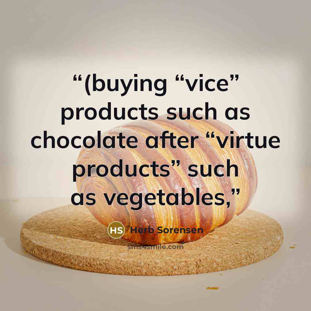 “(buying “vice” products such as chocolate after “virtue products” such as vegetables,” quote by Herb Sorensen