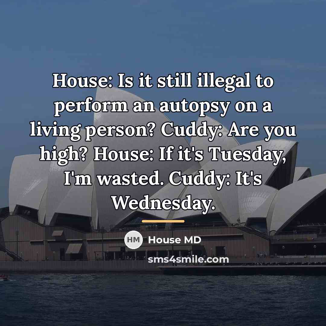 “House: Is it still illegal to perform an autopsy on…” quote by House MD