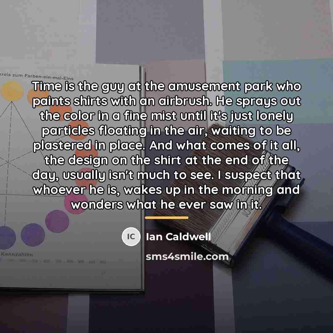 “Time is the guy at the amusement park who paints…” quote by Ian Caldwell