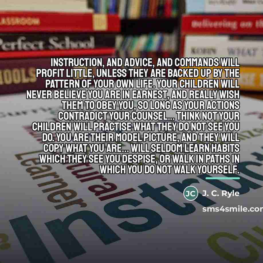 “Instruction, and advice, and commands will profit little, unless they…” quote by J. C. Ryle