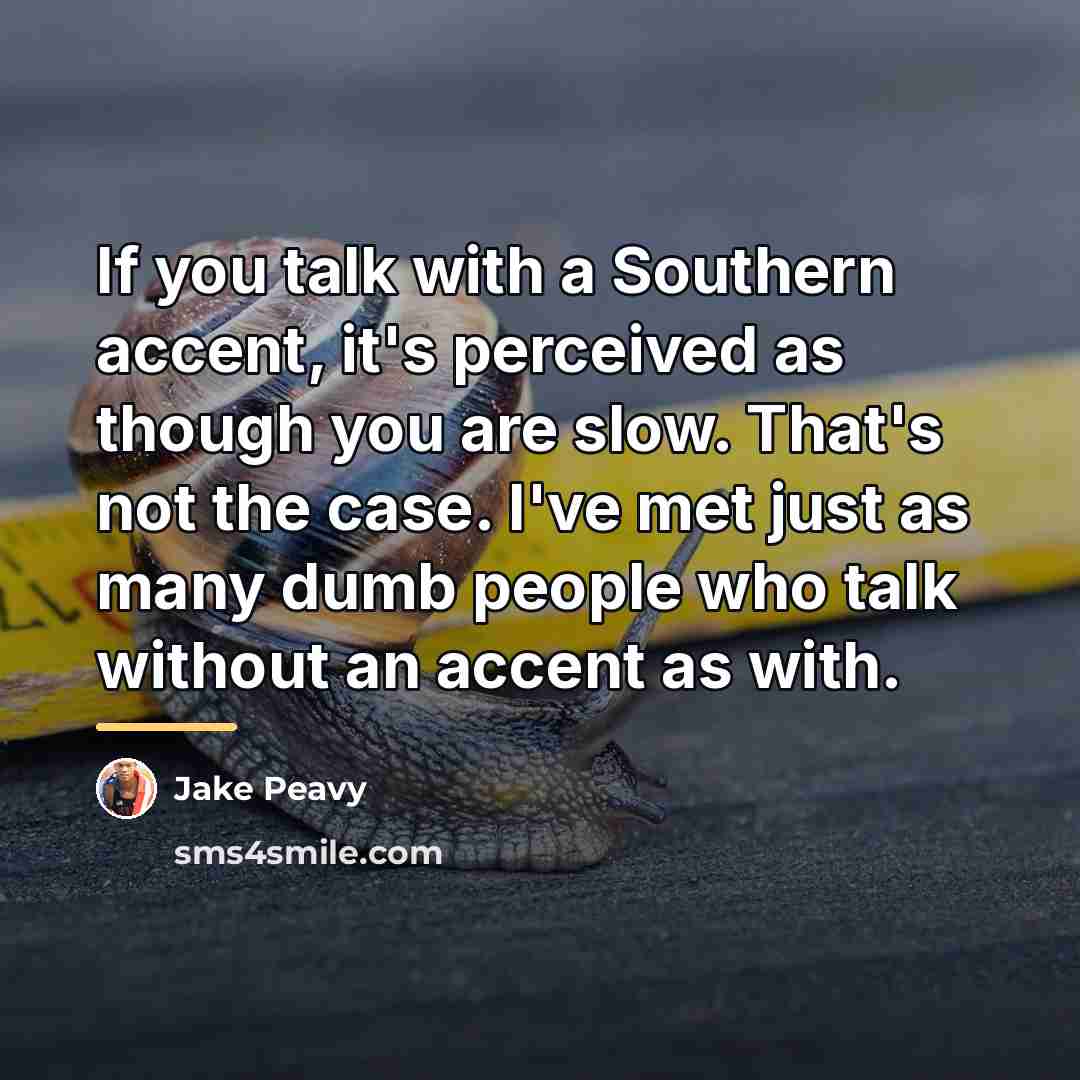 “If you talk with a Southern accent, it's perceived as…” quote by Jake Peavy