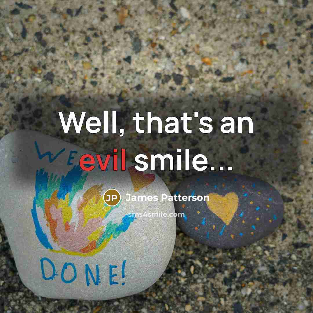“Well, that's an evil smile...…” quote by James Patterson