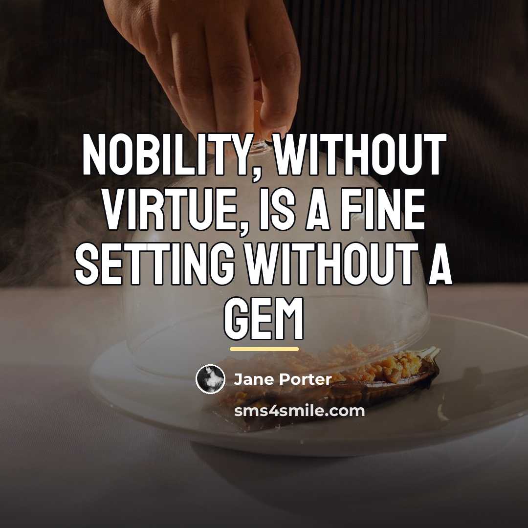 “Nobility, without virtue, is a fine setting without a gem…” quote by Jane Porter