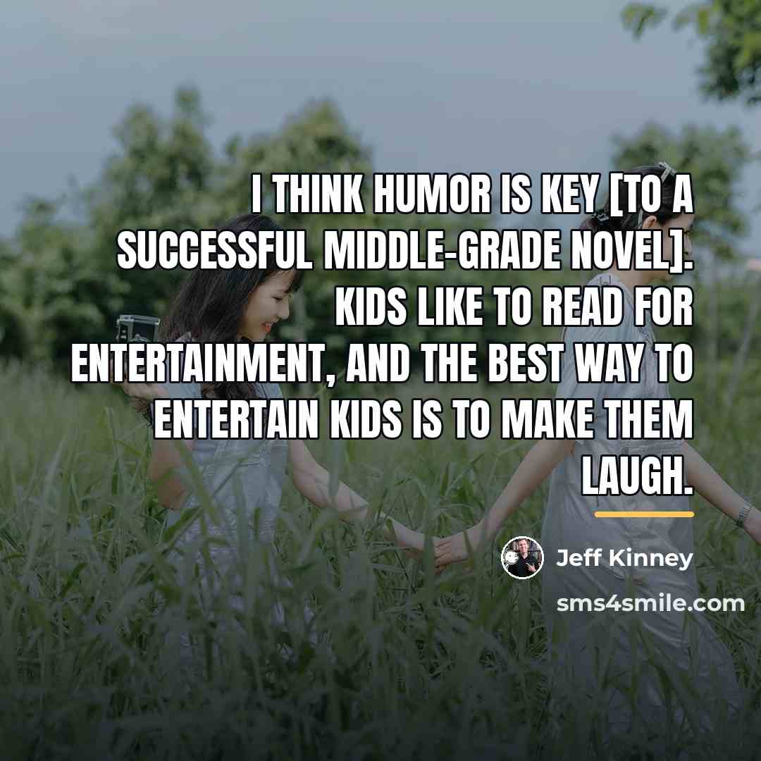 “I think humor is key [to a successful middle-grade novel].…” quote by Jeff Kinney
