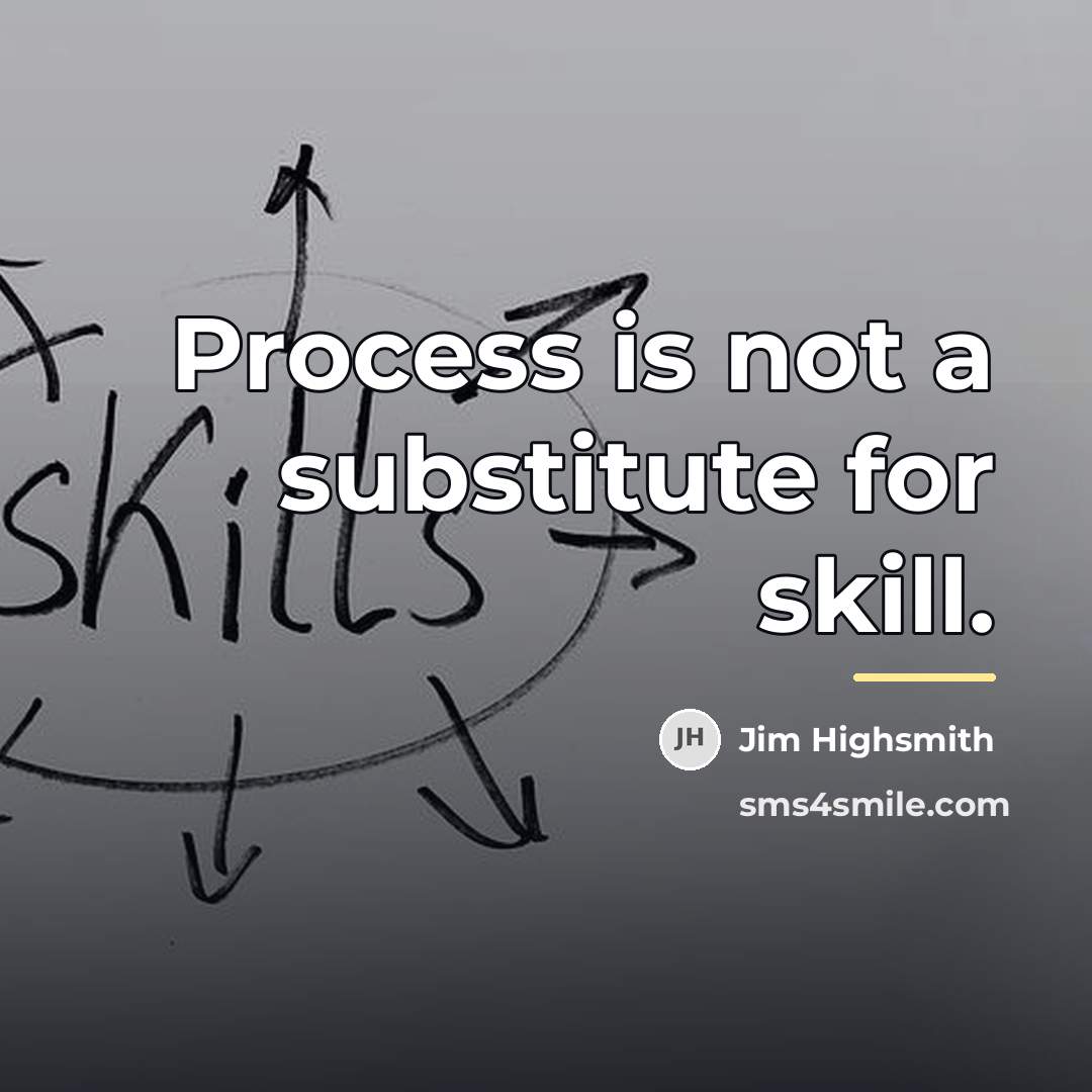 “Process is not a substitute for skill.…” quote by Jim Highsmith