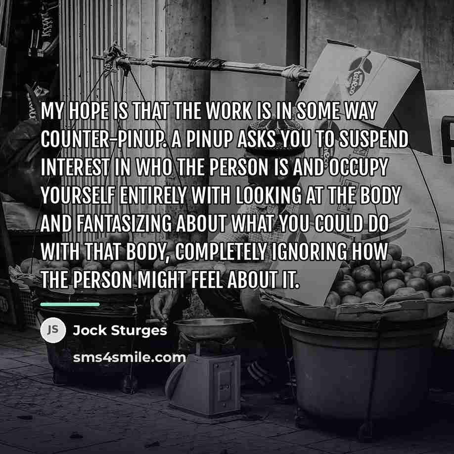 “My hope is that the work is in some way…” quote by Jock Sturges