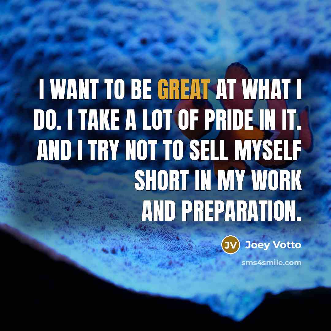 “I want to be great at what I do. I…” quote by Joey Votto