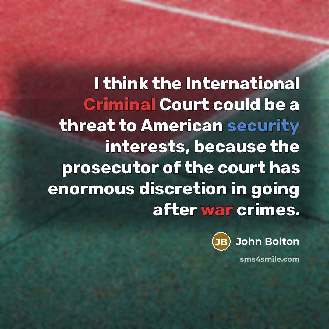 “I think the International Criminal Court could be a threat…” quote by John Bolton