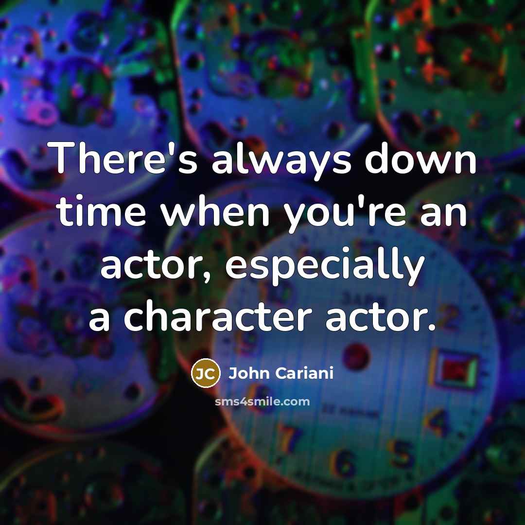 “There's always down time when you're an actor, especially a…” quote by John Cariani