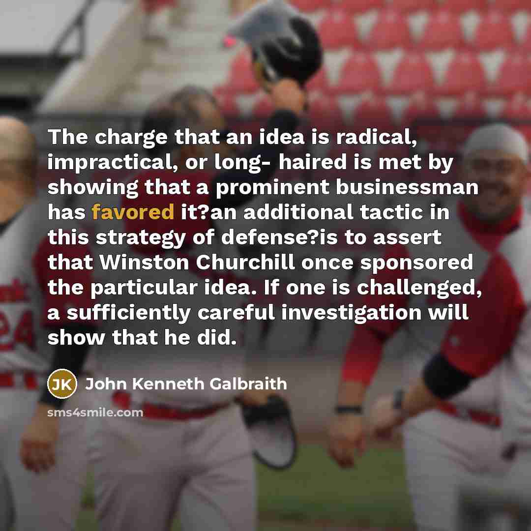 “The charge that an idea is radical, impractical, or long-…” quote by John Kenneth Galbraith