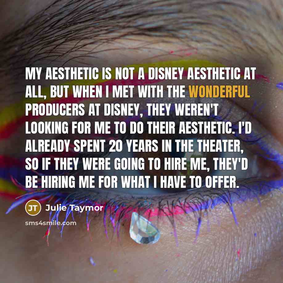 “My aesthetic is not a Disney aesthetic at all, but…” quote by Julie Taymor