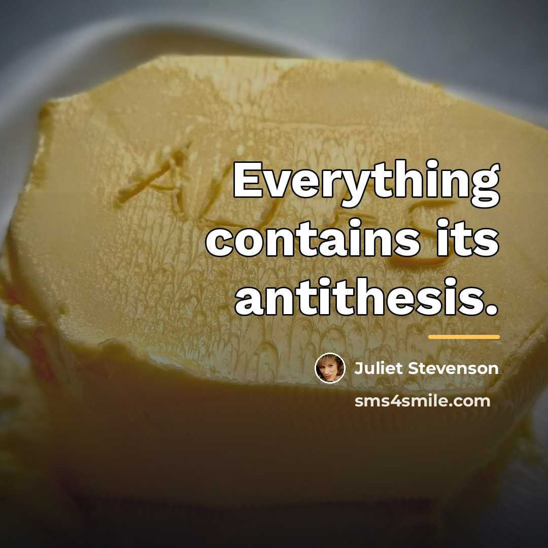 “Everything contains its antithesis.…” quote by Juliet Stevenson