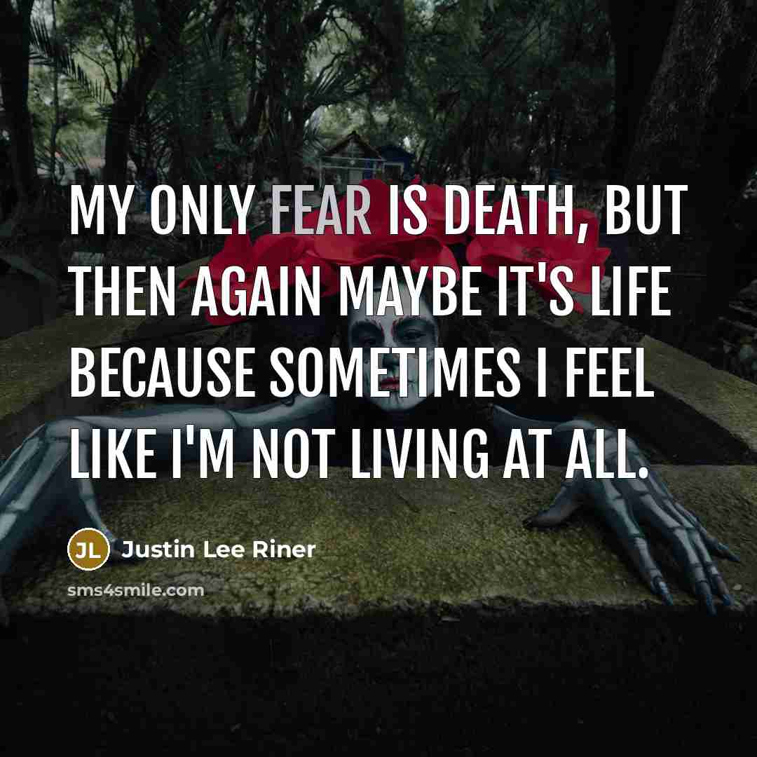 “My only fear is death, but then again maybe it's…” quote by Justin Lee Riner