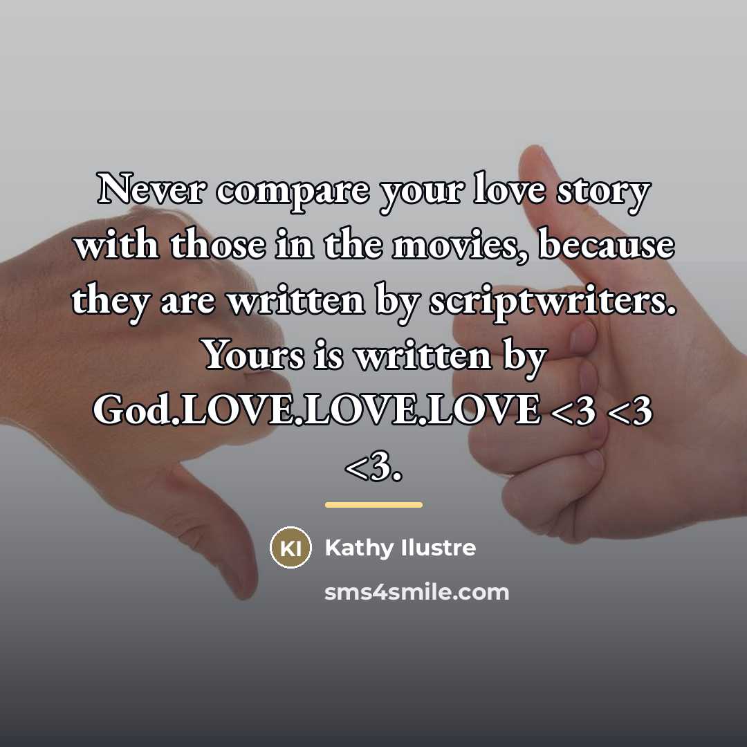 “Never compare your love story with those in the movies,…” quote by Kathy Ilustre