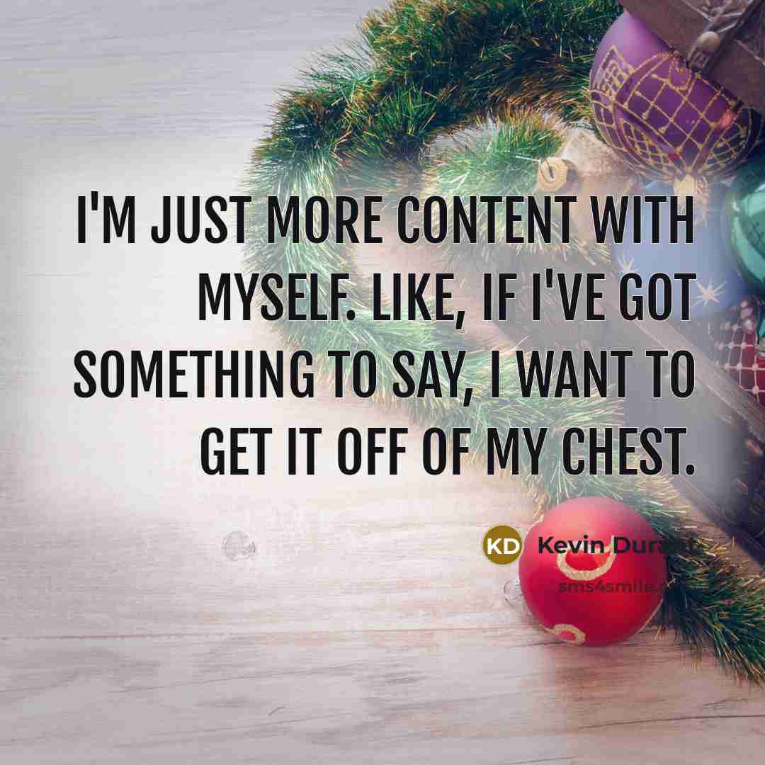 “I'm just more content with myself. Like, if I've got…” quote by Kevin Durant