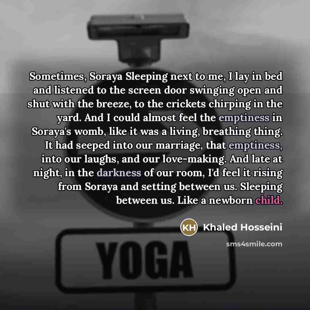 “Sometimes, Soraya Sleeping next to me, I lay in bed…” quote by Khaled Hosseini