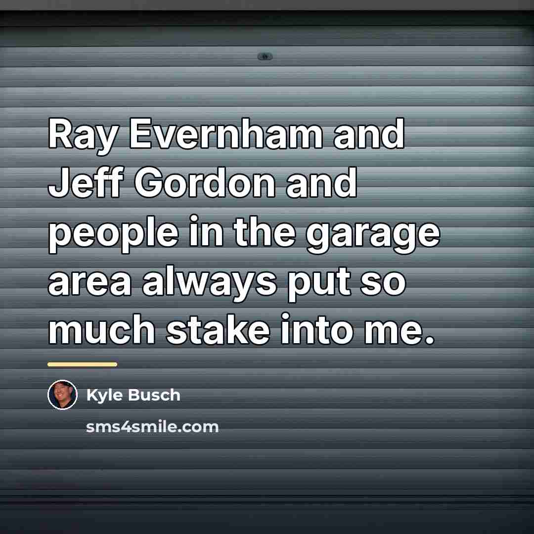 “Ray Evernham and Jeff Gordon and people in the garage…” quote by Kyle Busch