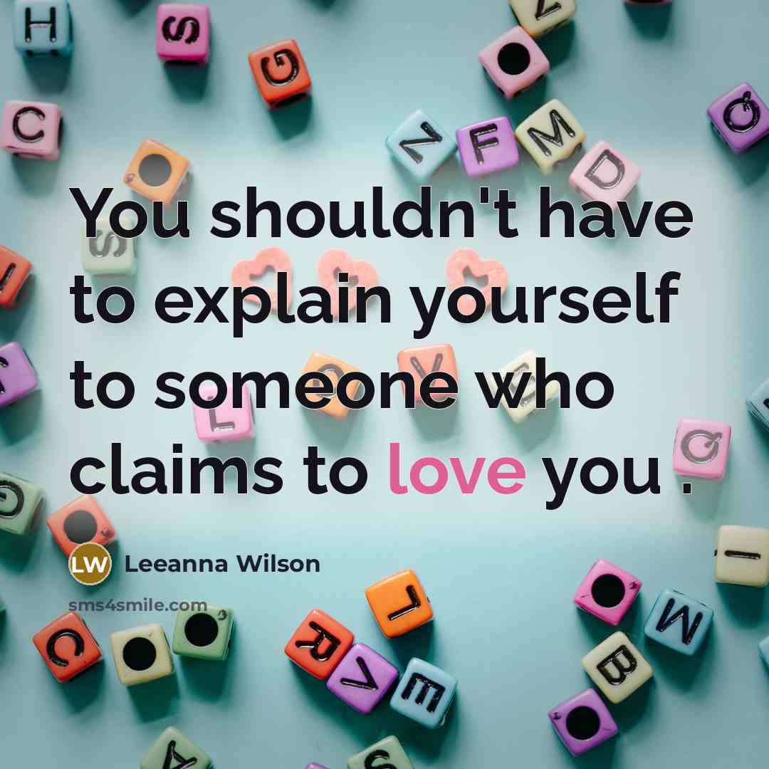 “You shouldn't have to explain yourself to someone who claims…” quote by Leeanna Wilson