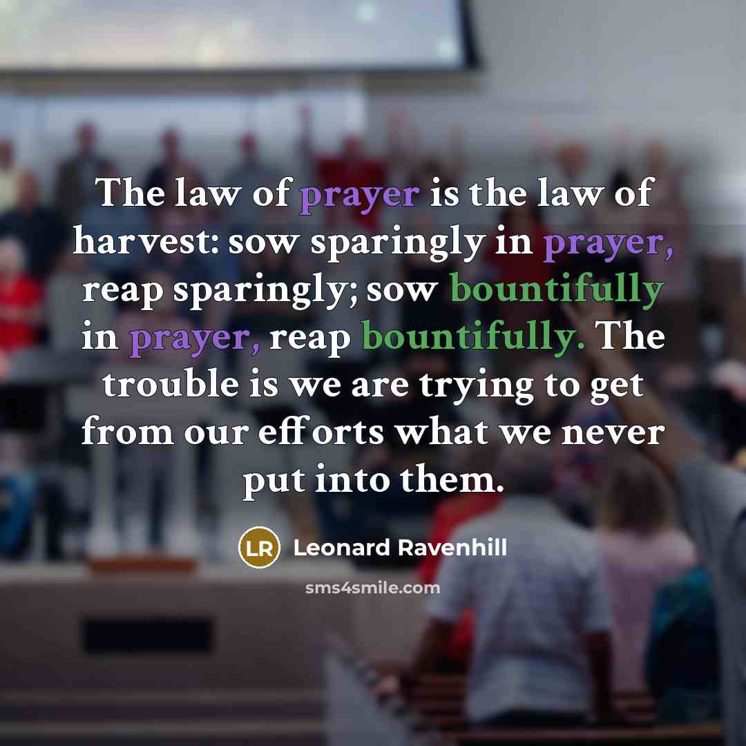 “The law of prayer is the law of harvest: sow…” quote by Leonard Ravenhill