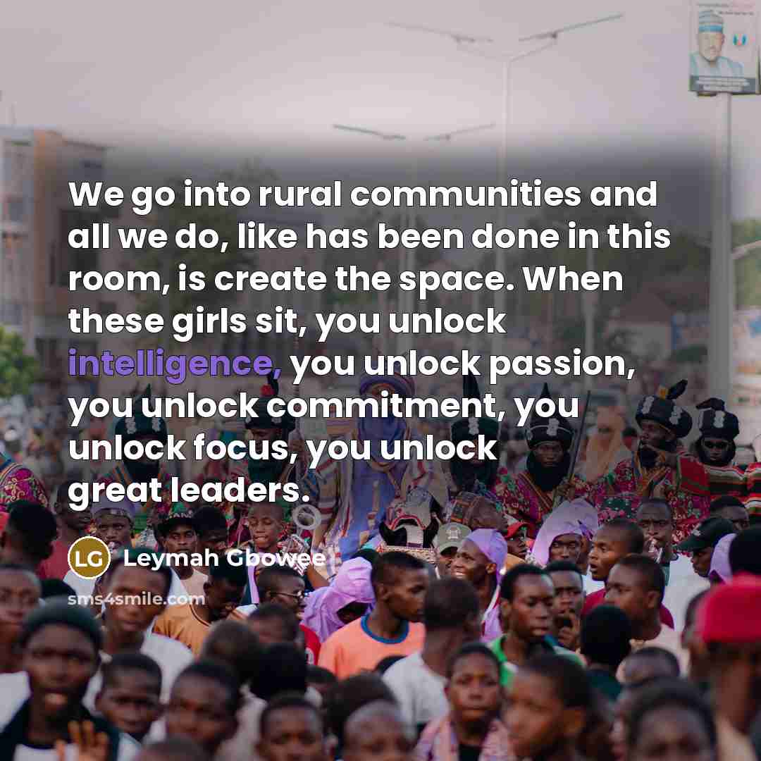 “We go into rural communities and all we do, like…” quote by Leymah Gbowee