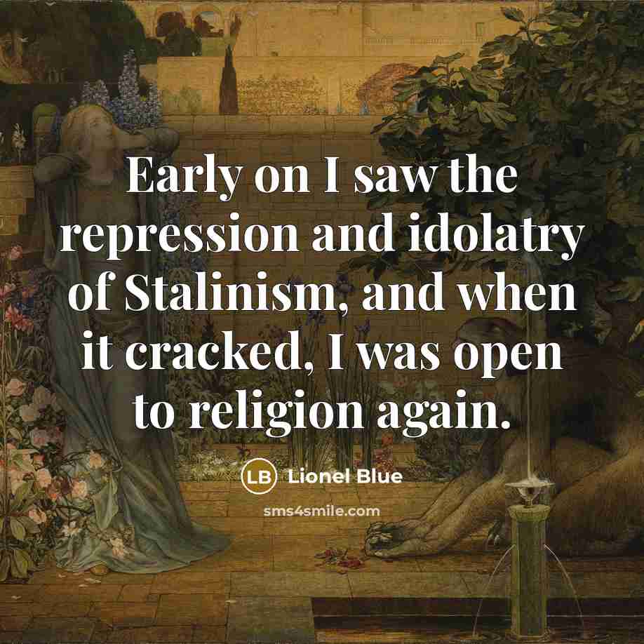 “Early on I saw the repression and idolatry of Stalinism,…” quote by Lionel Blue