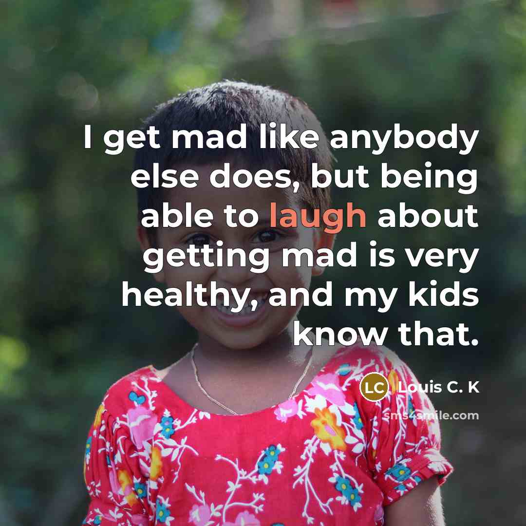 “I get mad like anybody else does, but being able…” quote by Louis C. K