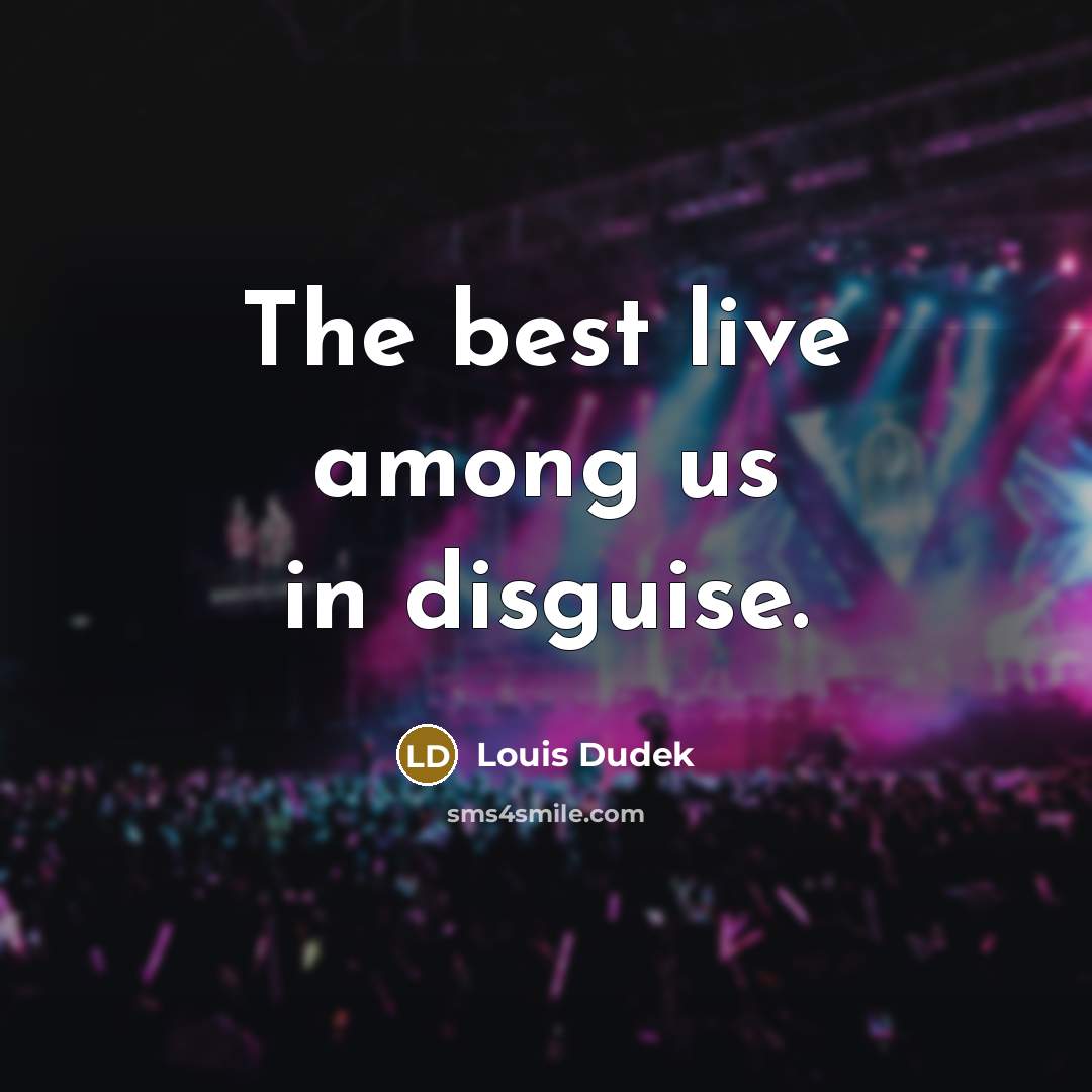 “The best live among us in disguise.…” quote by Louis Dudek