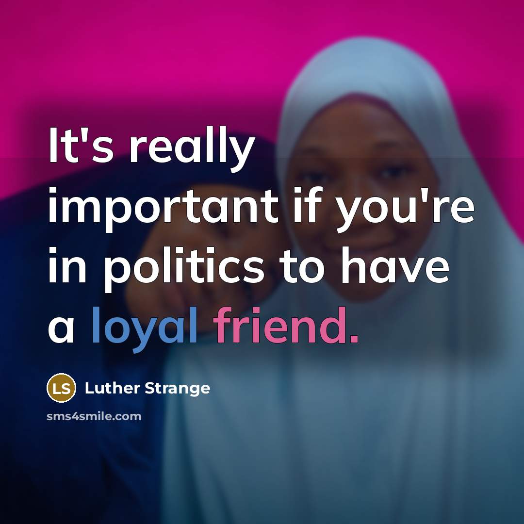 “It's really important if you're in politics to have a…” quote by Luther Strange