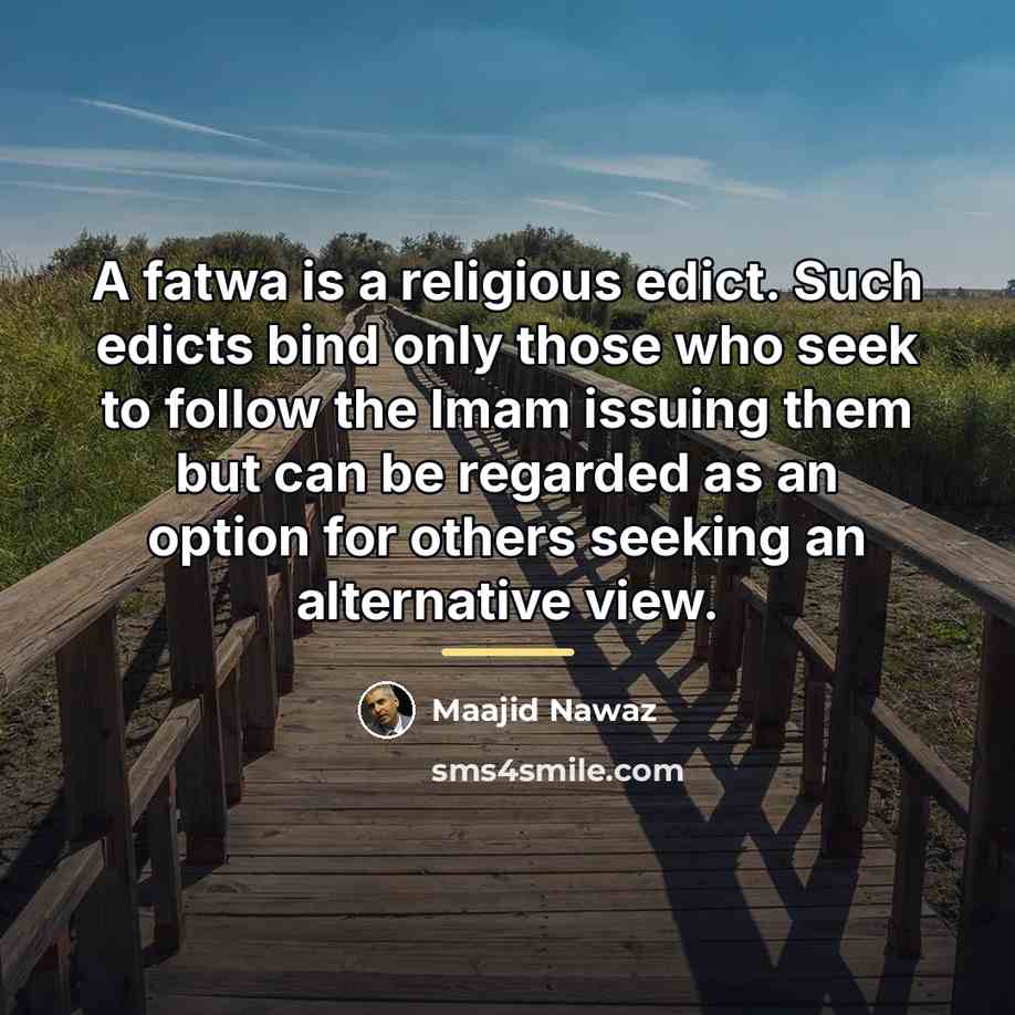 “A fatwa is a religious edict. Such edicts bind only…” quote by Maajid Nawaz