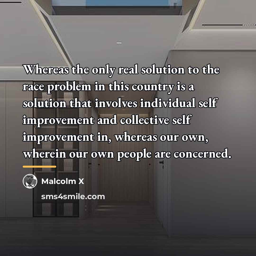 “Whereas the only real solution to the race problem in…” quote by Malcolm X