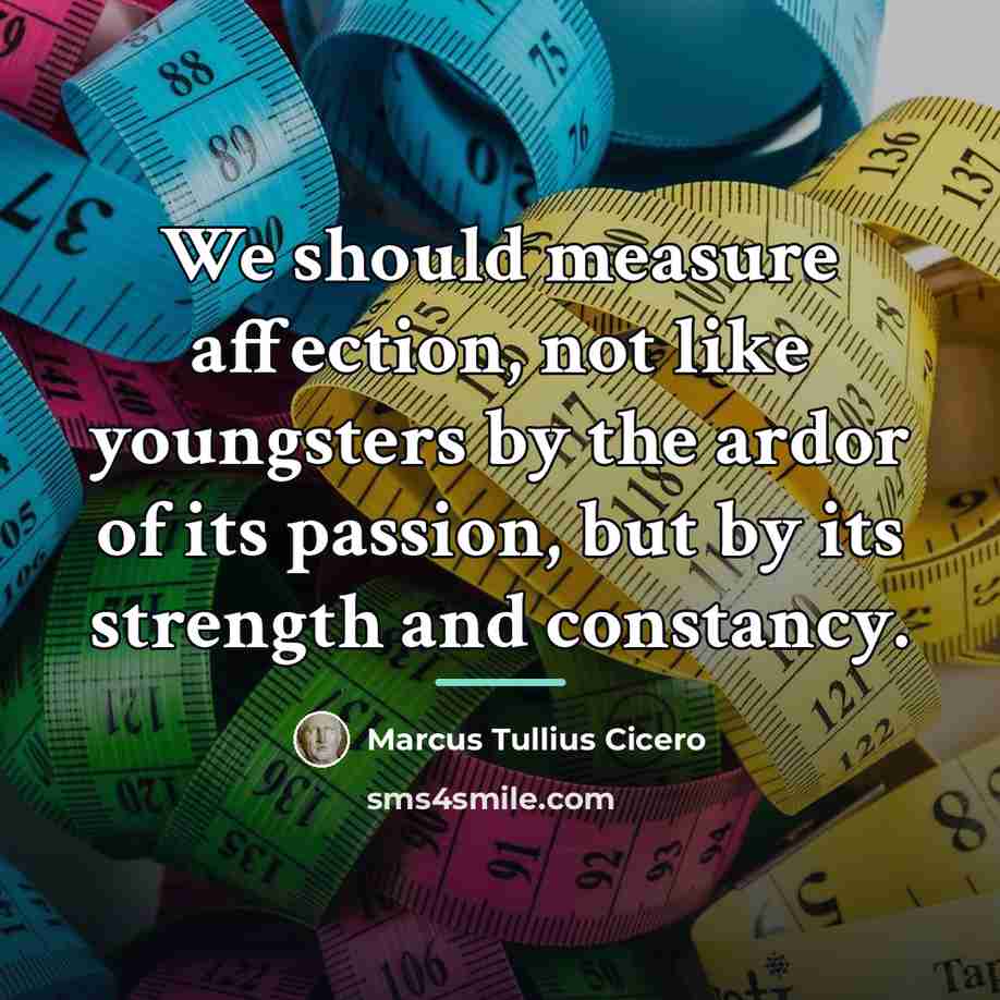 “We should measure affection, not like youngsters by the ardor…” quote by Marcus Tullius Cicero