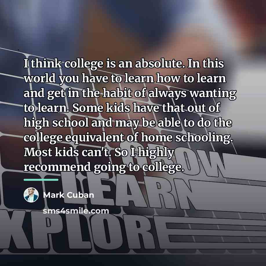 “I think college is an absolute. In this world you…” quote by Mark Cuban