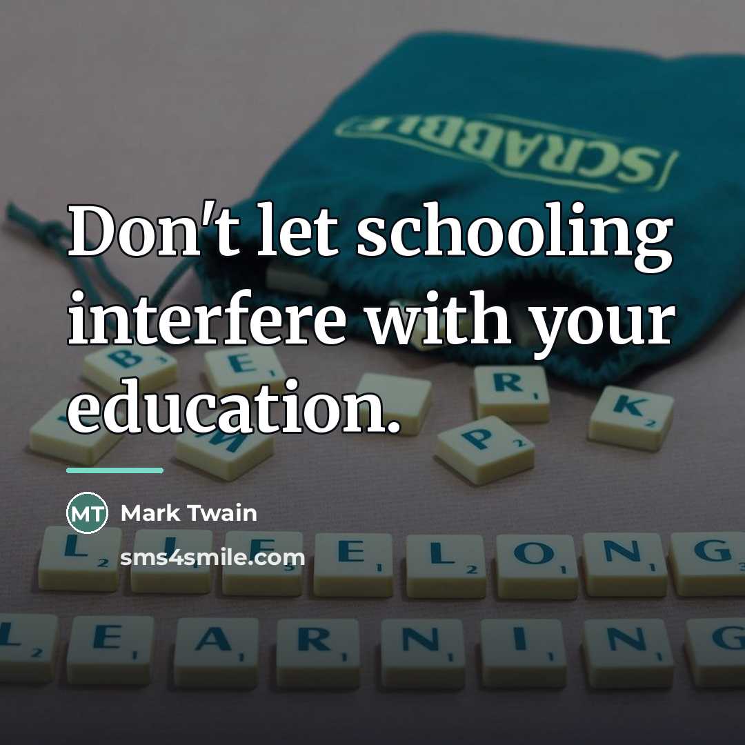 “Don't let schooling interfere with your education.…” quote by Mark Twain