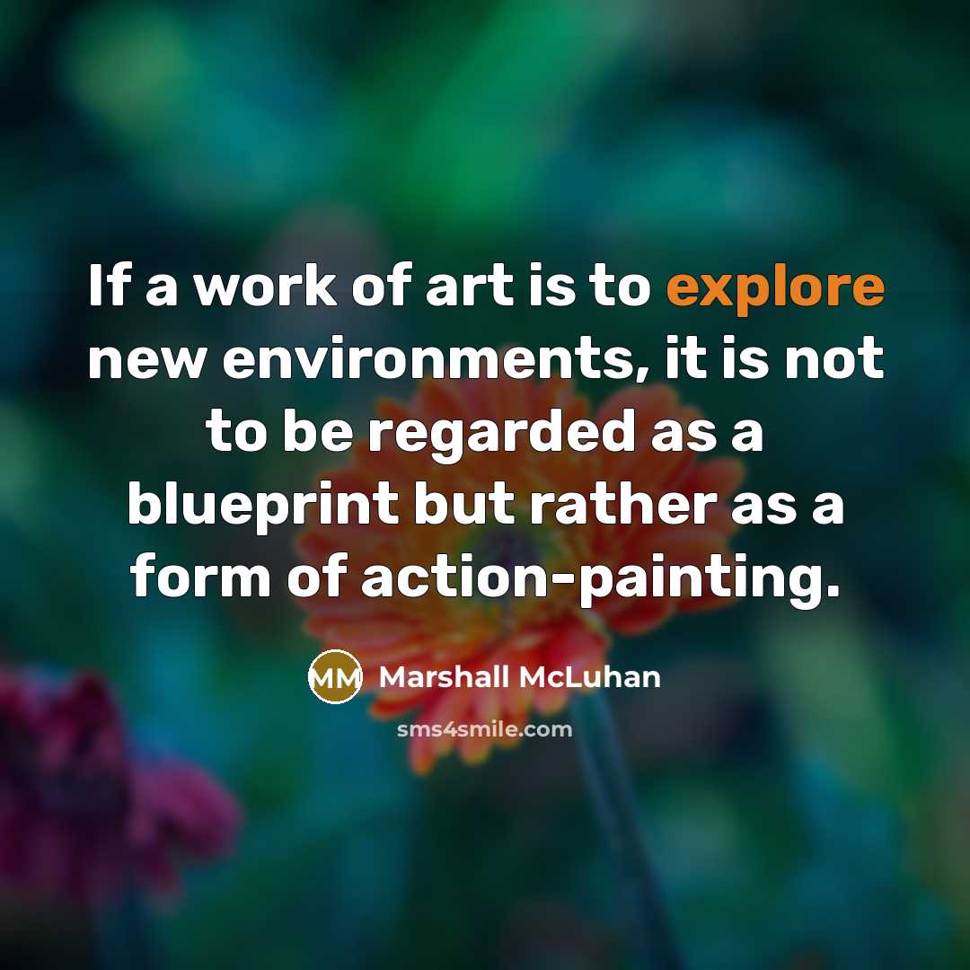 “If a work of art is to explore new environments,…” quote by Marshall McLuhan