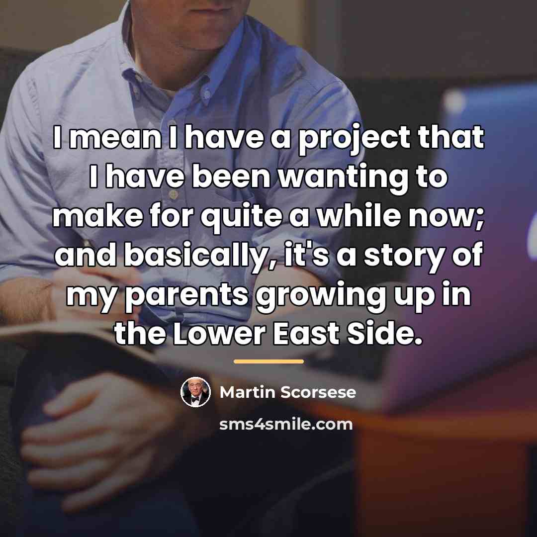 “I mean I have a project that I have been…” quote by Martin Scorsese