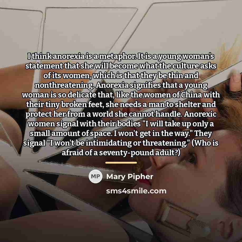 “I think anorexia is a metaphor. It is a young…” quote by Mary Pipher