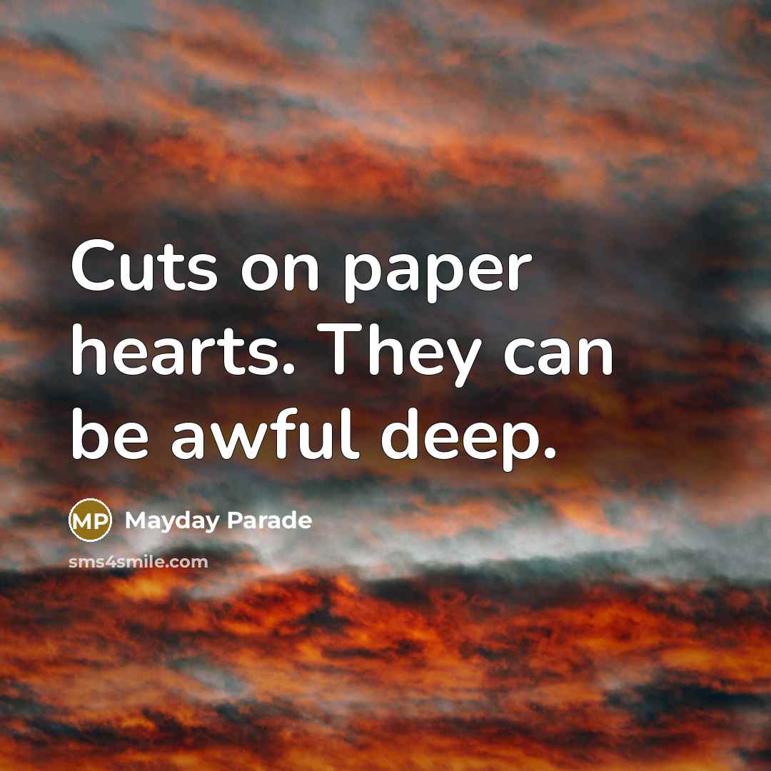 “Cuts on paper hearts. They can be awful deep.” quote by Mayday Parade