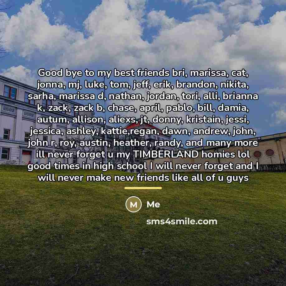 “Good bye to my best friends bri, marissa, cat, jonna,…” quote by Me