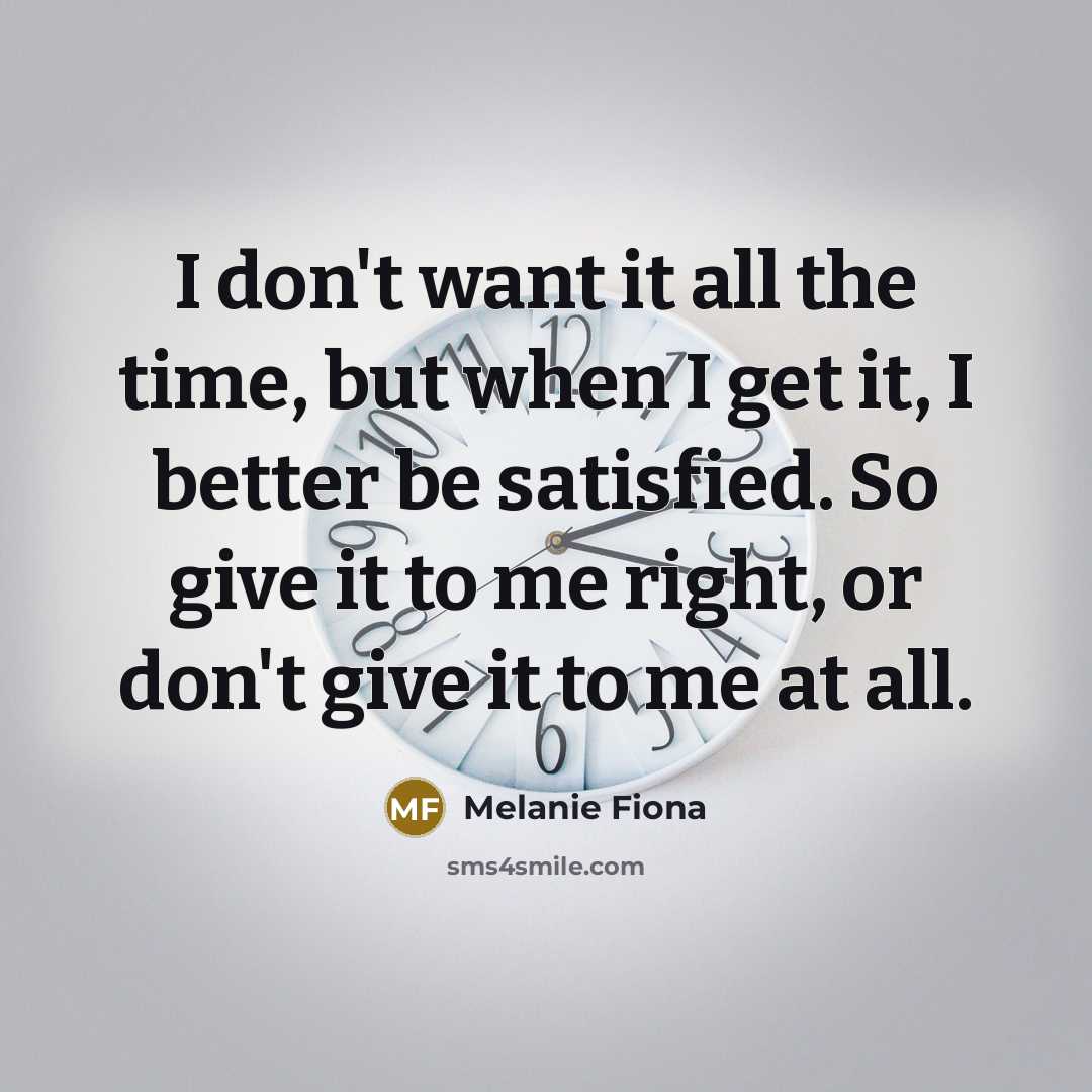 “I don't want it all the time, but when I…” quote by Melanie Fiona