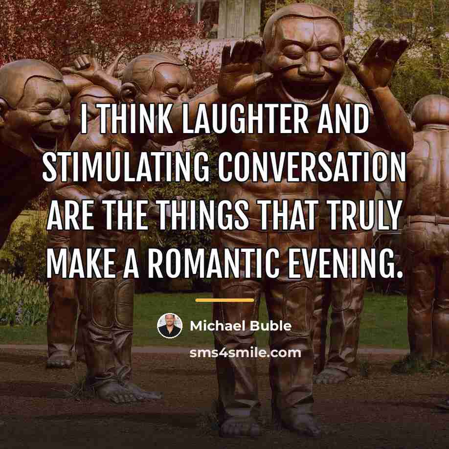 “I think laughter and stimulating conversation are the things that…” quote by Michael Buble