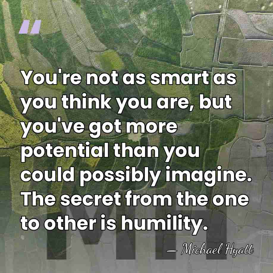 You're not as smart as you think you are, but you've got&hellip; - Michael Hyatt