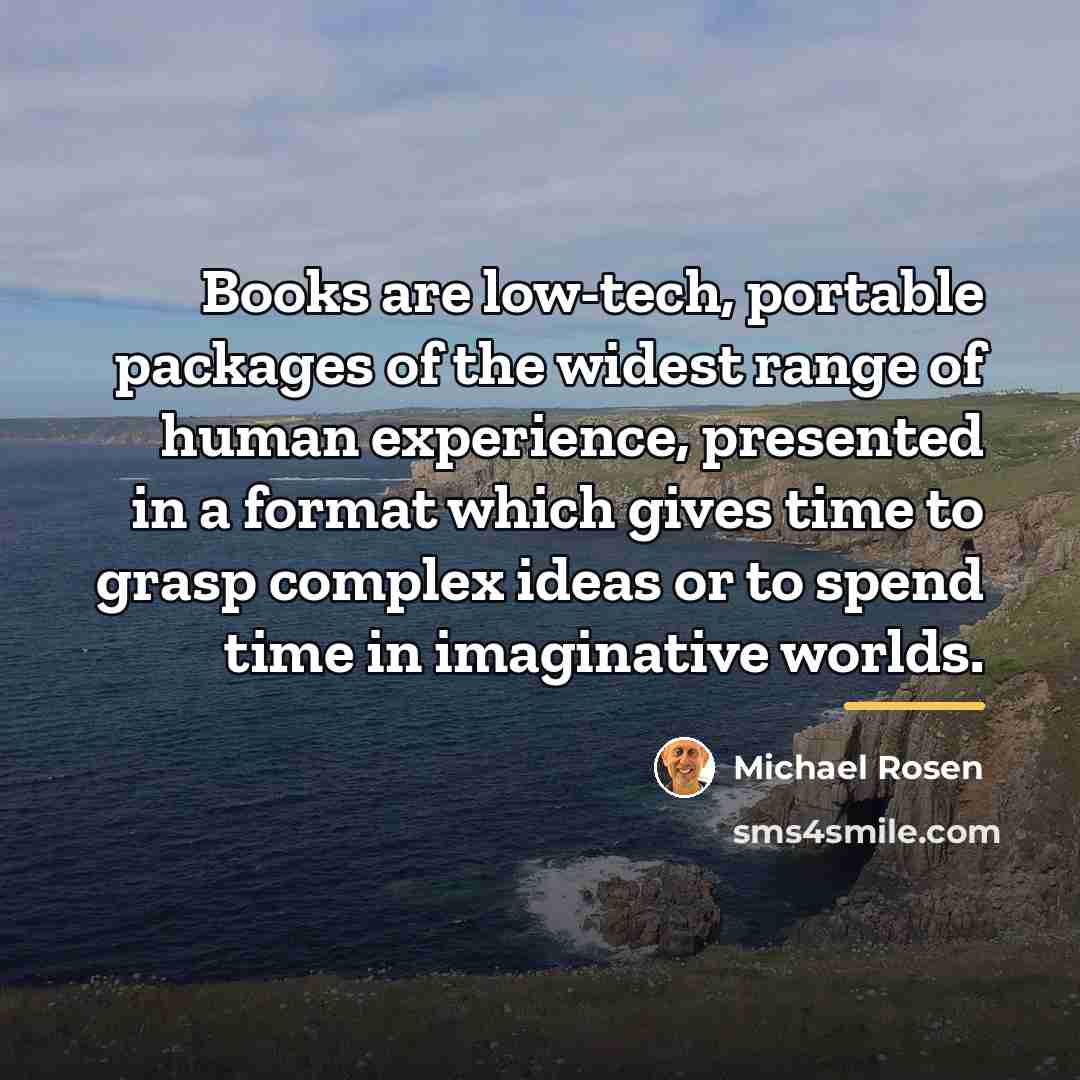 “Books are low-tech, portable packages of the widest range of…” quote by Michael Rosen