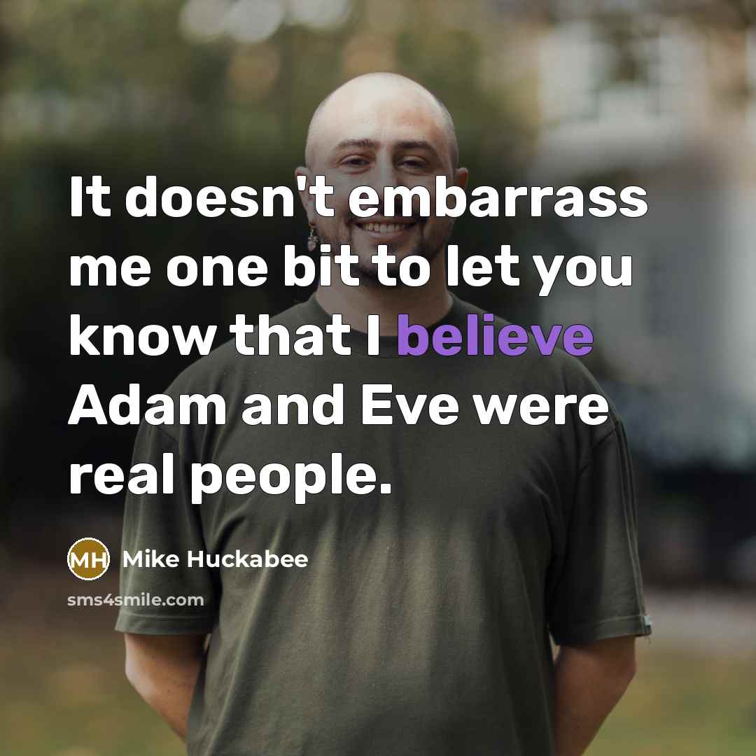“It doesn't embarrass me one bit to let you know…” quote by Mike Huckabee