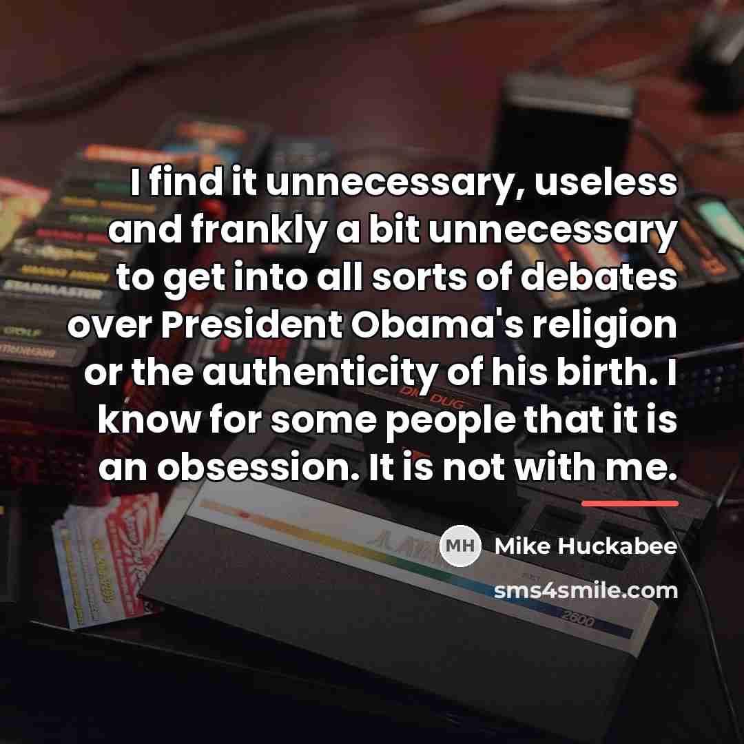 “I find it unnecessary, useless and frankly a bit unnecessary…” quote by Mike Huckabee