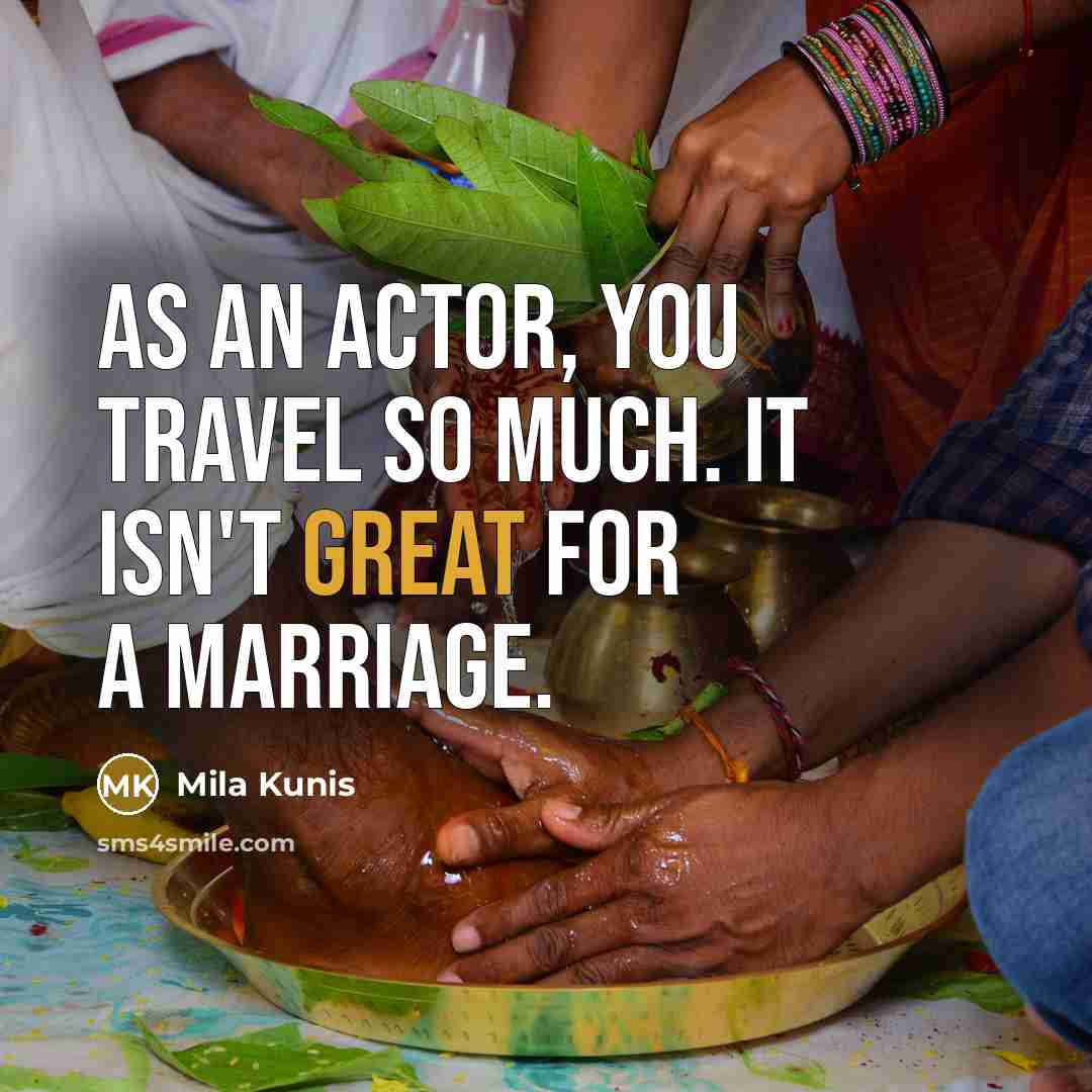“As an actor, you travel so much. It isn't great…” quote by Mila Kunis