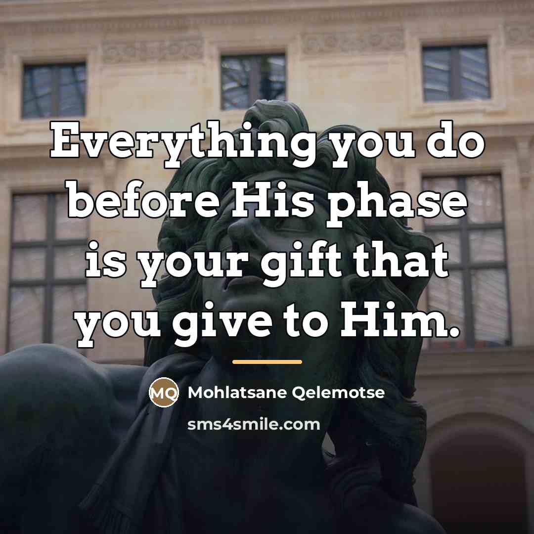 “Everything you do before His phase is your gift that…” quote by Mohlatsane Qelemotse